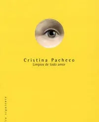 Limpios de todo amor - Cristina Pacheco