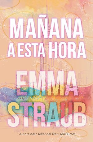 Mañana a esta hora - Emma Straub