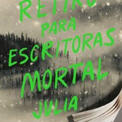 Un retiro para escritoras mortal - Julia Bartz