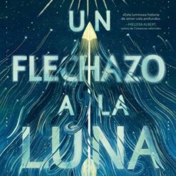 Un flechazo a la luna - Emily X. R. Pan