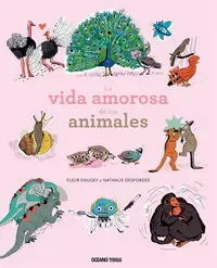 La Vida Amorosa De Los Animales - Fleur Daugey
