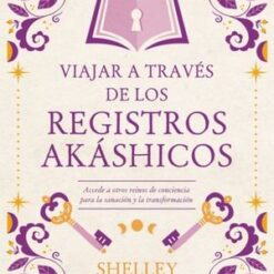 Viajar A Través De Los Registros Akáshicos - Shelley A. Kaehr