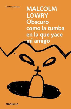 Obscuro como la tumba en la que yace mi amigo - Malcolm Lowry