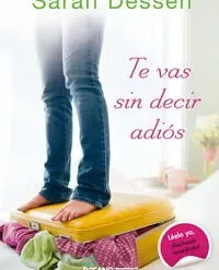 Te vas sin decir Adiós - Sarah Dessen