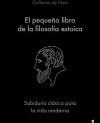 El pequeño libro de la filosofia estoica - Javier G. Recuenco / Guillermo de Haro