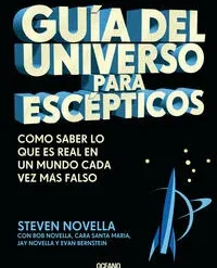 Guia del universo para escepticos  - Steven Novella / Bob Novella / Cara Santa Maria / Jay Novella / Evan Bernstein