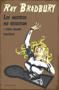 Los muertos no resucitan y otros relatos policiacos - Ray Bradbury