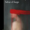 Salvar el fuego - Guillermo Arriaga