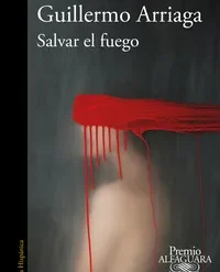 Salvar el fuego - Guillermo Arriaga