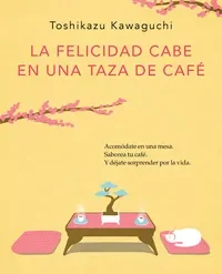 La felicidad cabe en una taza de café - Toshikazu Kawaguchi