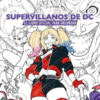 Supervillanos de DC El libro oficial para colorear - Insight Editions