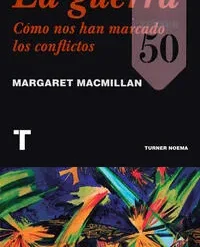 La guerra como nos han marcado los conflictos - Margaret Macmillan