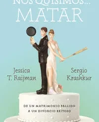 Nos quisimos matar - Jessica T. Raijman