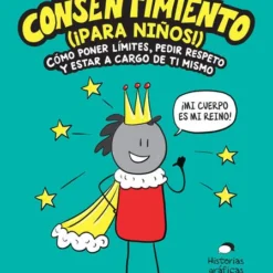 El consentimiento para niños: como poner limites, pedir respeto y estar a cargo de ti mismo - Rachel Brian